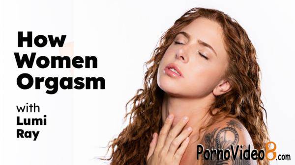 Lumi Ray - How Women Orgasm with Lumi Ray (FullHD/1080p/359 MB)