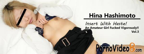 Hina Hashimoto - Insert With Haste! An Amateur Girl Fucked Vigorously!! Vol.3 (FullHD/1080p/2.12 GB)
